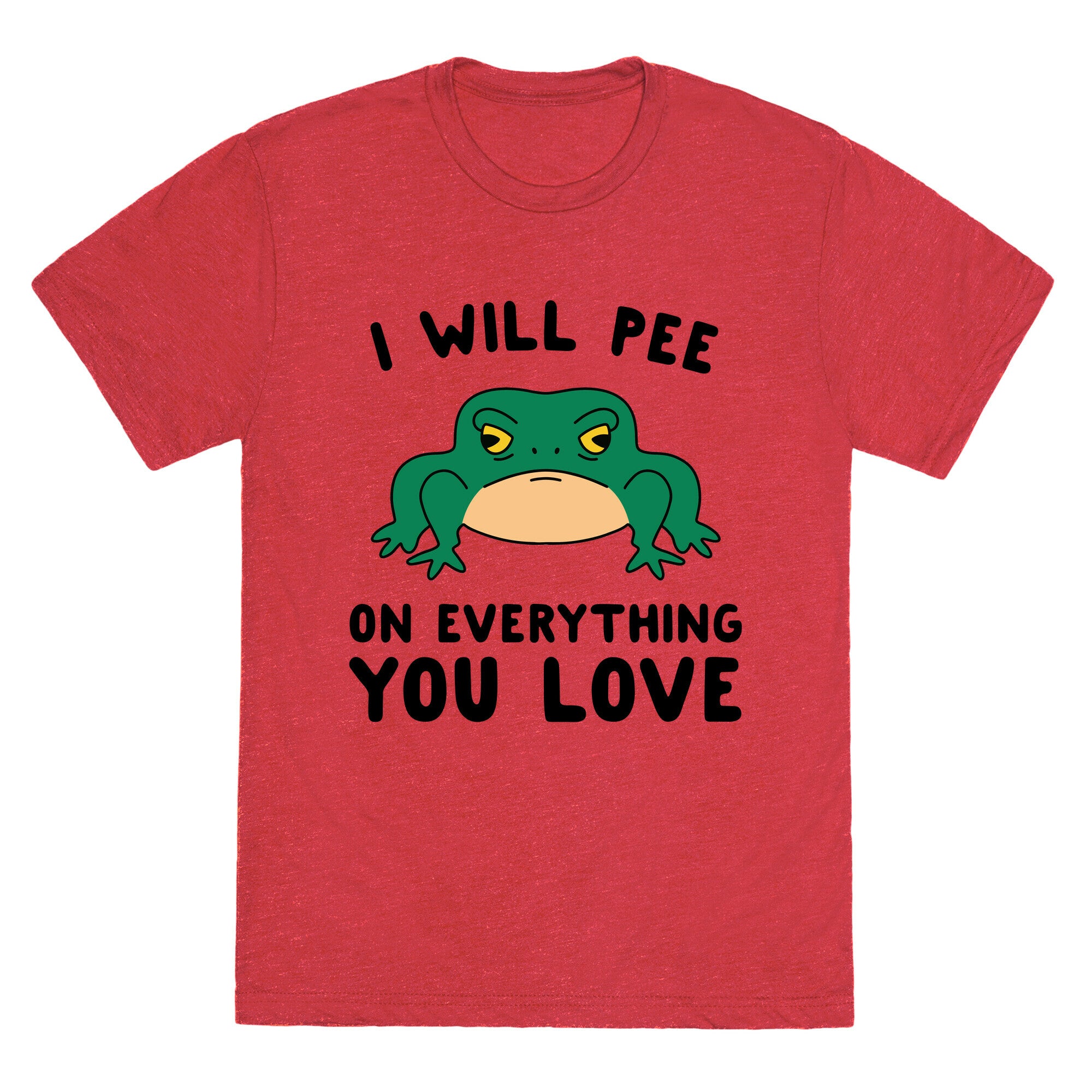 I Will Pee On Everything You Love Unisex Triblend Tee